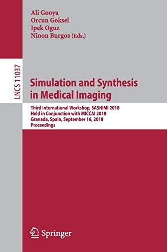 Simulation and Synthesis in Medical Imaging: Third International Workshop, Sashimi 2018, Held in Conjunction with Miccai 2018, Granada, Spain, Septemb by Gooya, Ali cover