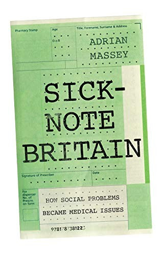 Sick-Note Britain: How Social Problems Became Medical Issues by Massey, Adrian cover