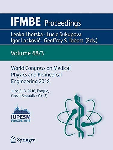 World Congress on Medical Physics and Biomedical Engineering 2018: June 3-8, 2018, Prague, Czech Republic (Vol.3) (2019) by Lhotska, Lenka cover