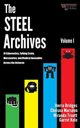 Steel Archives Volume 1: Of Cybernetics, Talking Crabs, Mercenaries, and Medical Anomalies Across the Universe by Bridges, Iberia cover