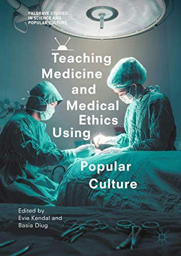 Teaching Medicine and Medical Ethics Using Popular Culture (2017) by Kendal, Evie cover