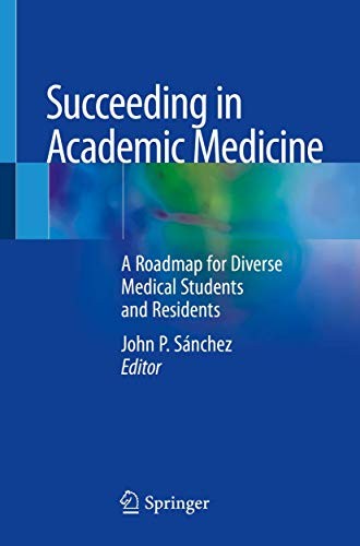 Succeeding in Academic Medicine: A Roadmap for Diverse Medical Students and Residents (2020) by Sanchez, John P cover