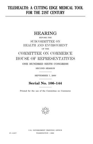 Telehealth: a cutting edge medical tool for the 21st century by Representatives, United States House of cover