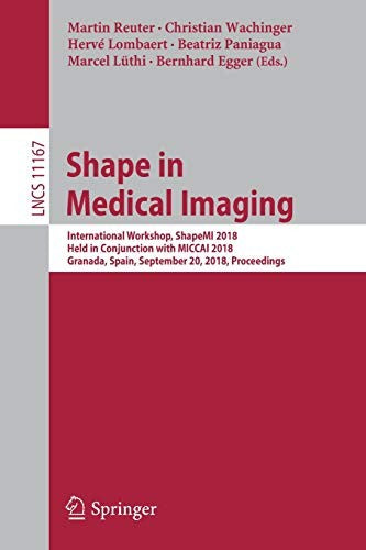 Shape in Medical Imaging: International Workshop, Shapemi 2018, Held in Conjunction with Miccai 2018, Granada, Spain, September 20, 2018, Proceedings by Reuter, Martin cover