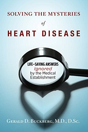 Solving the Mysteries of Heart Disease: Life-Saving Answers Ignored by the Medical Establishment by Buckberg, Gerald D cover
