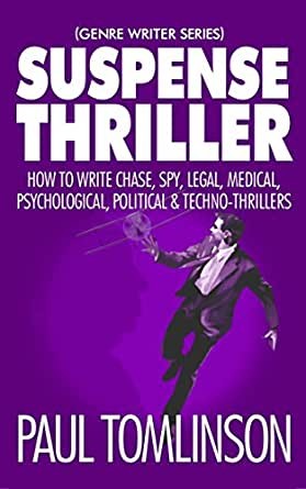 Suspense Thriller: How to Write Chase, Spy, Legal, Medical, Psychological, Political & Techno-Thrillers by Tomlinson, Paul cover