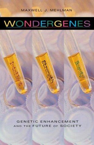 Wondergenes: Genetic Enhancement and the Future of Society by Mehlman, Maxwell J cover