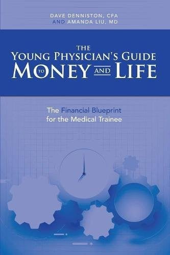 Young Physician's Guide to Money and Life: The Financial Blueprint for the Medical Trainee Undo by Denniston, Cfa Dave cover