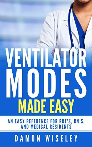 Ventilator Modes Made Easy: An easy reference for RRT's, RN's and Medical Residents by Wiseley, Damon cover