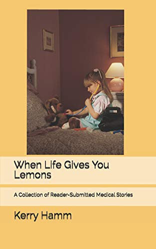 When Life Gives You Lemons: A Collection of Reader-Submitted Medical Stories by Hamm, Kerry cover