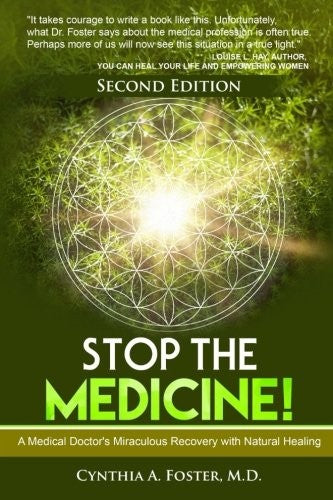 Stop the Medicine!: A Medical Doctor's Miraculous Recovery with Natural Healing by Foster MD, Cynthia a cover