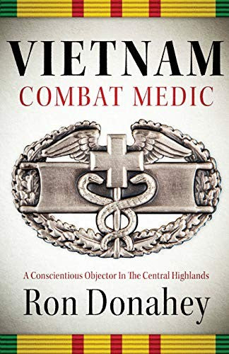 Vietnam Combat Medic: A Conscientious Objector In The Central Highlands by Donahey, Ron cover