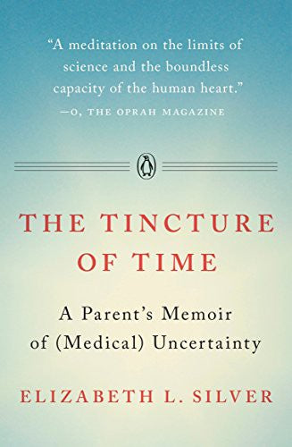 Tincture of Time: A Parent's Memoir of (Medical) Uncertainty by Silver, Elizabeth L cover