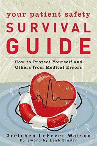 Your Patient Safety Survival Guide: How to Protect Yourself and Others from Medical Errors by Watson, Gretchen Lefever cover