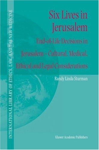 Six Lives in Jerusalem: End-Of-Life Decisions in Jerusalem -- Cultural, Medical, Ethical and Legal Considerations (2003) by Sturman, Randy L cover
