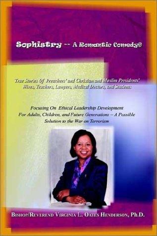 Sophistry -- A Romantic Comedy: True Stories Of Preachers' and Christian and Muslim Presidents' Wives, Teachers, Lawyers, Medical Doctors, and Student by Henderson, Ph D Virginia L Oates cover