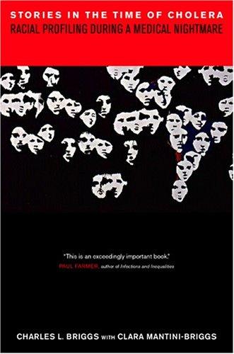 Stories in the Time of Cholera: Racial Profiling During a Medical Nightmare by Briggs, Charles L cover